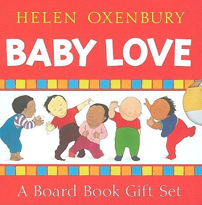 Baby Love (Boxed Set): A Board Book Gift Set/All Fall Down; Clap Hands; Say Goodnight; Tickle, Tickle by Oxenbury, Helen