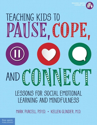 Teaching Kids to Pause, Cope, and Connect: Lessons for Social Emotional Learning and Mindfulness by Purcell, Mark