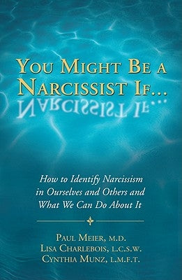 You Might Be a Narcissist If...: How to Identify Narcissism in Ourselves and Others and What We Can Do about It by Meier, Paul, M.D.