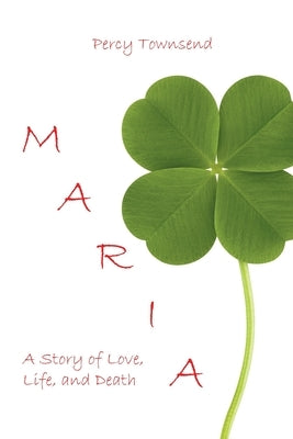 Maria: A Story of Love, Life, and Death by Townsend, Percy