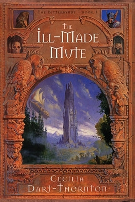 The Ill-Made Mute - Special Edition: The Bitterbynde Book #1 by Dart-Thornton, Cecilia