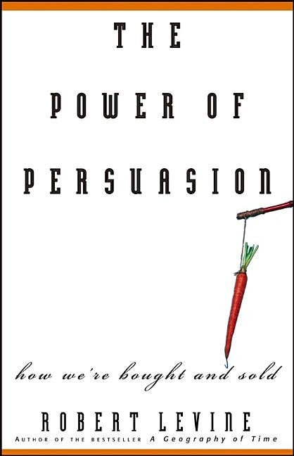 The Power of Persuasion: How We're Bought and Sold by Levine, Robert