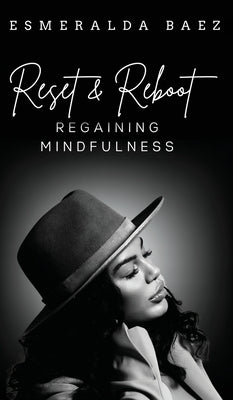 Reset and Reboot: Regaining Mindfulness by Baez, Esmeralda