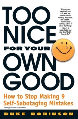 Too Nice for Your Own Good: How to Stop Making 9 Self-Sabotaging Mistakes by Robinson, Duke