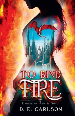 To Bind Fire by Carlson, D. E.