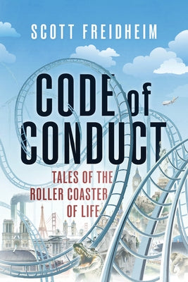 Code of Conduct: Tales of the Roller Coaster of Life by Freidheim, Scott