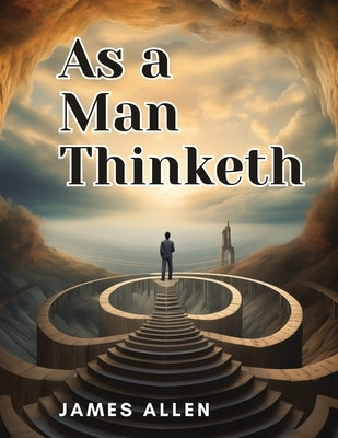 As a Man Thinketh by James Allen