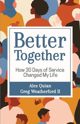 Better Together: How 30 Days of Service Changed My Life by Quian, Alex