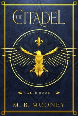 The Citadel: Caleb Book 1 by Mooney, M. B.