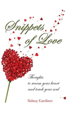 Snippets of Love: Thoughts to warm your heart and touch your soul by Gardiner, Sidney