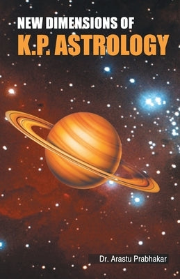 New Dimensions of K.P. Astrology by Prabhakar, Arastu