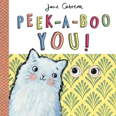 Peek-A-Boo You! by Cabrera, Jane