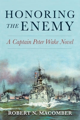 Honoring the Enemy: A Captain Peter Wake Novel by Macomber, Robert