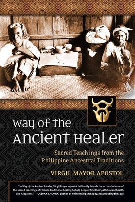 Way of the Ancient Healer: Sacred Teachings from the Philippine Ancestral Traditions by Apostol, Virgil Mayor