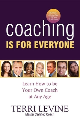 Coaching Is for Everyone: Learn How to Be Your Own Coach at Any Age by Levine, Terri