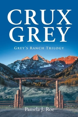 Crux Grey: Grey's Ranch Trilogy by Roe, Pamela J.