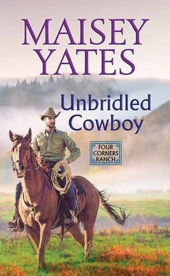 Unbridled Cowboy: Four Corners Ranch by Yates, Maisey