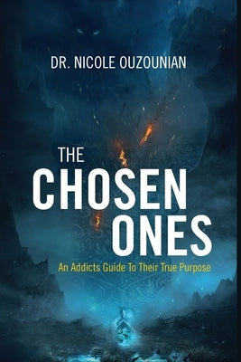 The Chosen Ones: An Addicts Guide to Their True Purpose by Ouzounian, Nicole