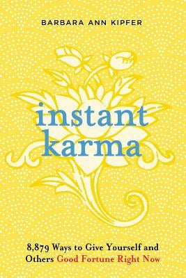 Instant Karma: 8,879 Ways to Give Yourself and Others Good Fortune Right Now by Kipfer, Barbara Ann