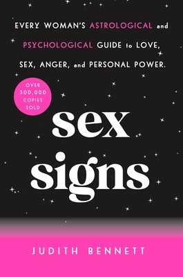 Sex Signs: Every Woman's Astrological and Psychological Guide to Love, Sex, Anger, and Personal Power by Bennett, Judith