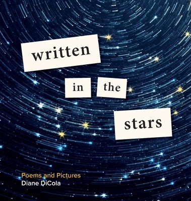 Written in the Stars: Poems and Pictures by Dicola, Diane