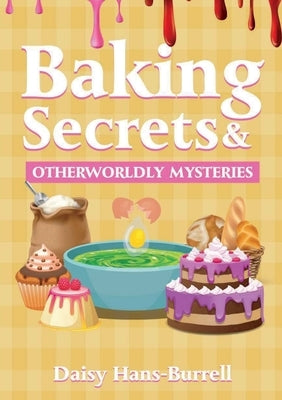 Baking Secrets & Otherworldly Mysteries by Hans-Burrell, Daisy