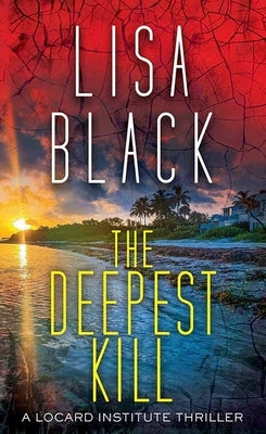 The Deepest Kill: A Locard Institute Thriller by Black, Lisa