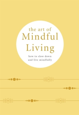 The Art of Mindful Living: How to Slow Down and Live Mindfully by Pyramid