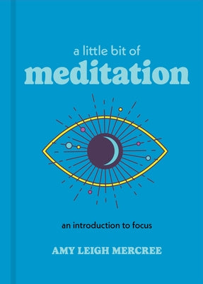 A Little Bit of Meditation: An Introduction to Focus by Mercree, Amy Leigh