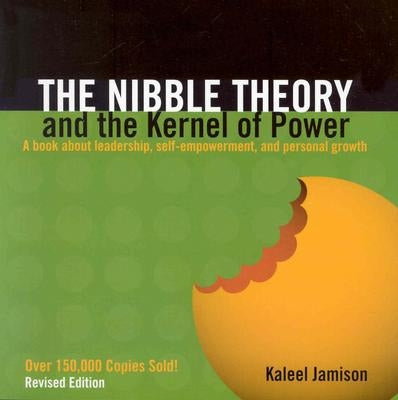 The Nibble Theory and the Kernel of Power (Revised Edition): A Book about Leadership, Self-Empowerment, and Personal Growth by Jamison, Kaleel