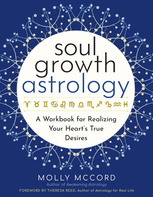 Soul Growth Astrology: A Workbook for Realizing Your Heart's True Desires by McCord, Molly