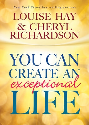 You Can Create An Exceptional Life by Hay, Louise