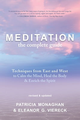 Meditation: The Complete Guide: Techniques from East and West to Calm the Mind, Heal the Body, and Enrich the Spirit by Monaghan, Patricia