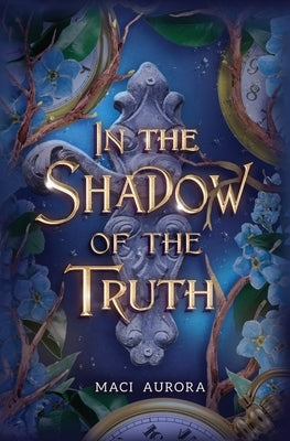 In the Shadow of the Truth: Fareview Fairytale, book 4 by Aurora, Maci