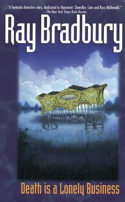 Death Is a Lonely Business by Bradbury, Ray