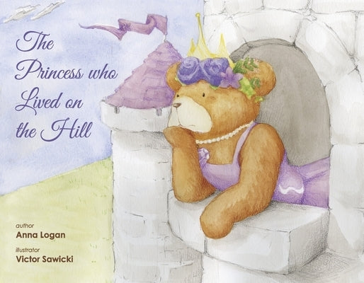 The Princess Who Lived on the Hill by Logan, Anna