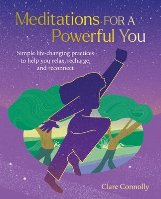 Meditations for a Powerful You: Simple Life-Changing Practices to Help You Relax, Recharge, and Reconnect by Connolly, Clare