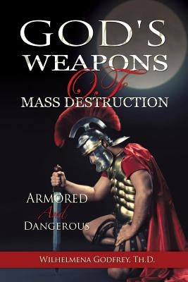 God's Weapons of Mass Destruction by Pringle-Godfrey, Wilhelmena