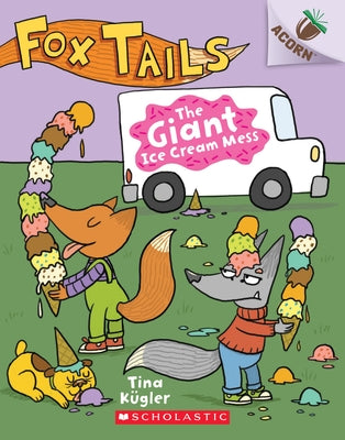 The Giant Ice Cream Mess: An Acorn Book (Fox Tails #3): Volume 3 by K&#195;&#188;gler, Tina