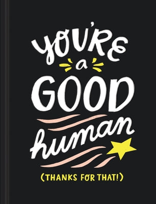 You're a Good Human: (thanks for That!) by Hathaway, Miriam