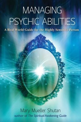 Managing Psychic Abilities: A Real World Guide for the Highly Sensitive Person by Shutan, Mary Mueller