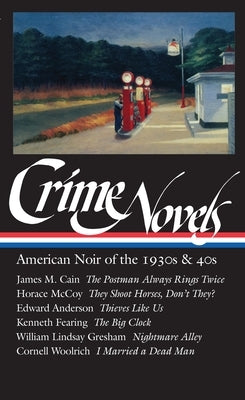 Crime Novels: American Noir of the 1930s & 40s (Loa #94): The Postman Always Rings Twice / They Shoot Horses, Don't They? / Thieves Like Us / The Big by Polito, Robert