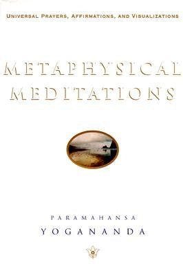 Metaphysical Meditations: Universal Prayers, Affirmations, and Visualizations by Yogananda, Paramahansa