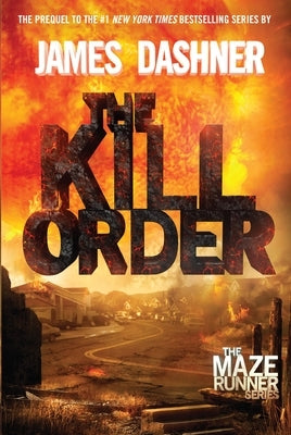 The Kill Order: The Origin of the Maze Runner by Dashner, James