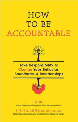 How to Be Accountable: Take Responsibility to Change Your Behavior, Boundaries, and Relationships by Biel, Joe