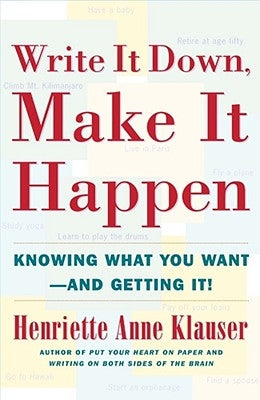 Write It Down Make It Happen: Knowing What You Want and Getting It by Klauser, Henriette Anne