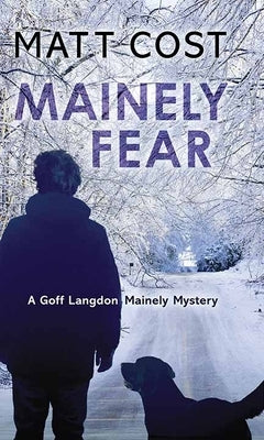 Mainely Fear: A Goff Langdon Mainely Mystery by Cost, Matt