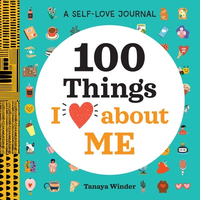 A Self-Love Journal: 100 Things I Love about Me by Winder, Tanaya