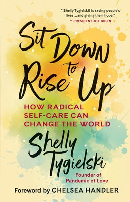 Sit Down to Rise Up: How Radical Self-Care Can Change the World by Tygielski, Shelly