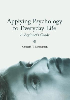 Applying Psychology in Everyda by Strongman, Kenneth T.